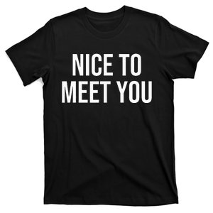 Nice To Meet You T-Shirt