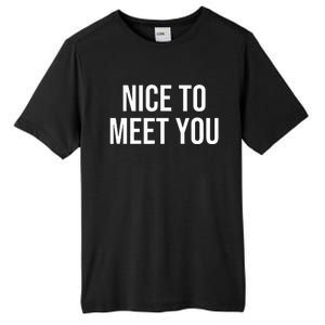 Nice To Meet You Tall Fusion ChromaSoft Performance T-Shirt