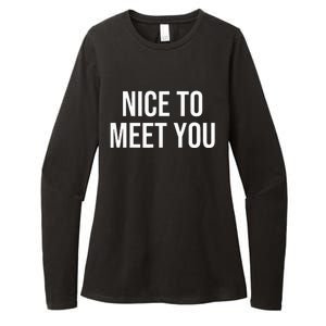 Nice To Meet You Womens CVC Long Sleeve Shirt