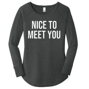 Nice To Meet You Women's Perfect Tri Tunic Long Sleeve Shirt