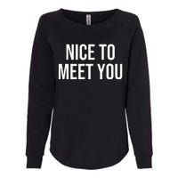 Nice To Meet You Womens California Wash Sweatshirt