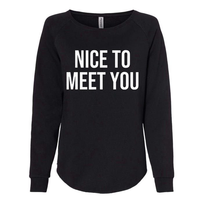 Nice To Meet You Womens California Wash Sweatshirt