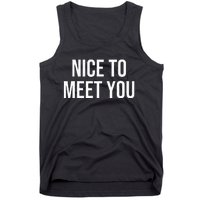 Nice To Meet You Tank Top