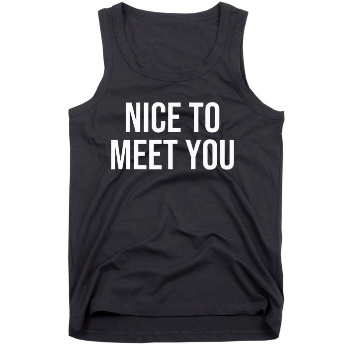 Nice To Meet You Tank Top