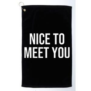 Nice To Meet You Platinum Collection Golf Towel