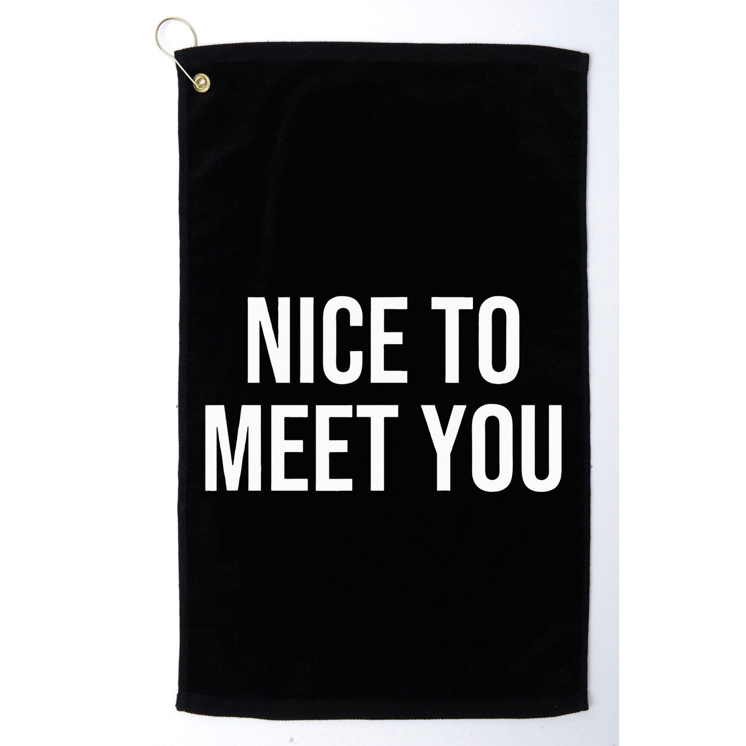 Nice To Meet You Golf Towel