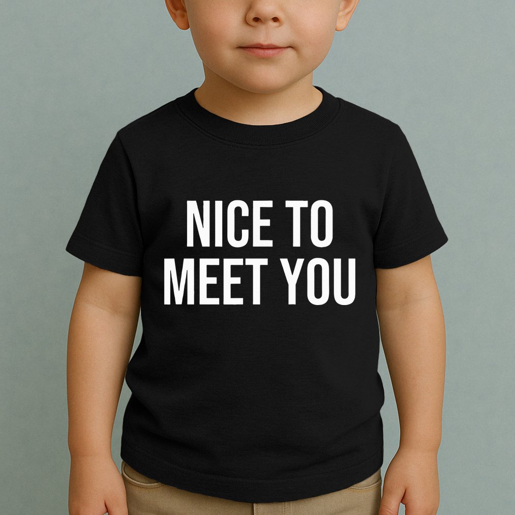 Nice To Meet You Toddler T-Shirt