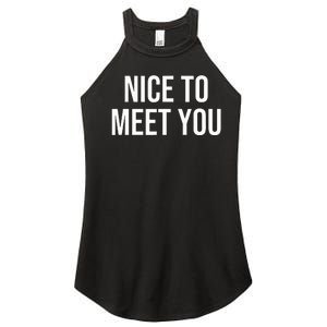 Nice To Meet You Women's Perfect Tri Rocker Tank