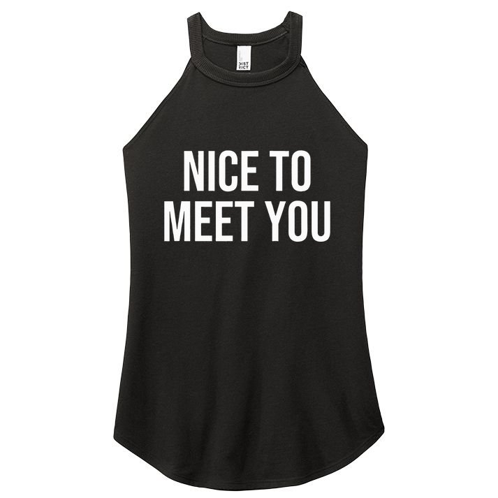 Nice To Meet You Women's Perfect Tri Rocker Tank