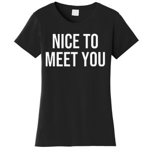 Nice To Meet You Women's T-Shirt