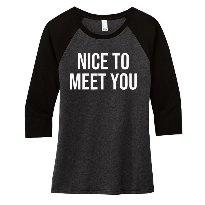 Nice To Meet You Women's Tri-Blend 3/4-Sleeve Raglan Shirt