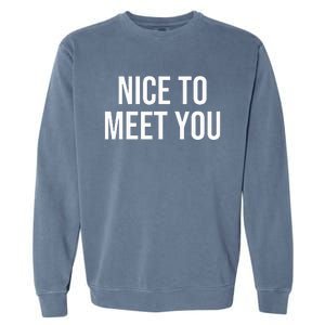 Nice To Meet You Garment-Dyed Sweatshirt