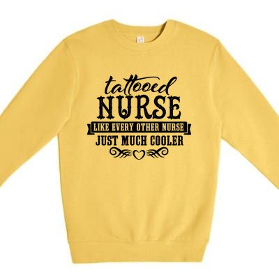 Nurse Tattooed Nurses Are Cooler Funny Gift Premium Crewneck Sweatshirt