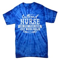 Nurse Tattooed Nurses Are Cooler Funny Gift Tie-Dye T-Shirt