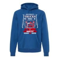 No Trucks No Food Funny Truckers Trucking Gift Premium Hoodie