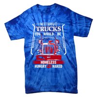 No Trucks No Food Funny Truckers Trucking Gift Tie-Dye T-Shirt