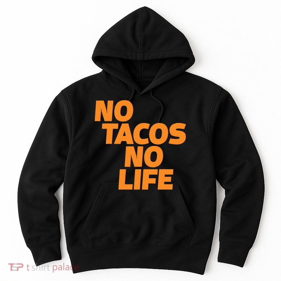 No Tacos No Life Hoodie