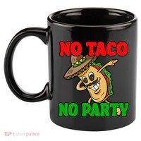 No Taco No Party Fiesta Funny 11oz C Handle Ceramic Mug