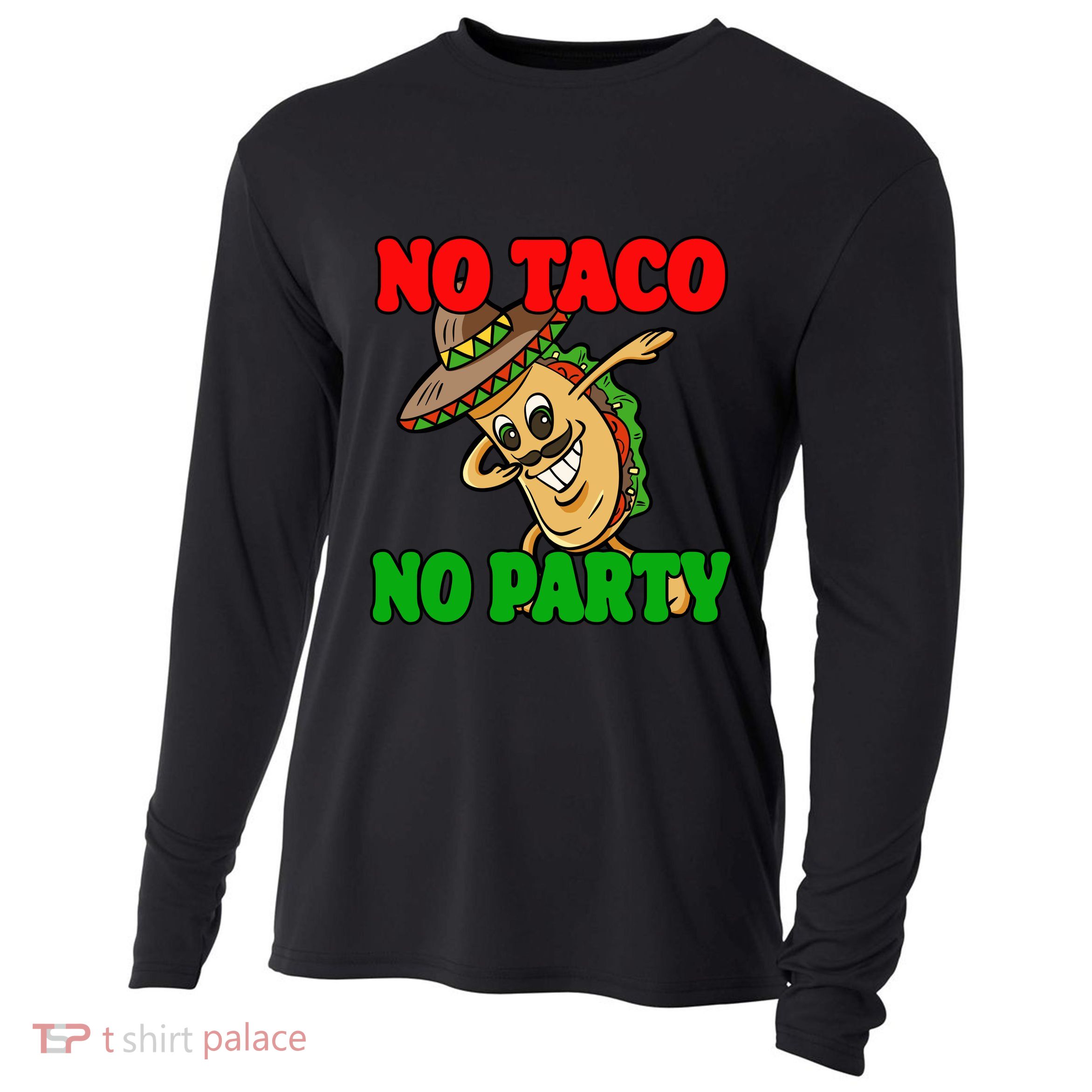 No Taco No Party Fiesta Funny Cooling Performance Long Sleeve Crew