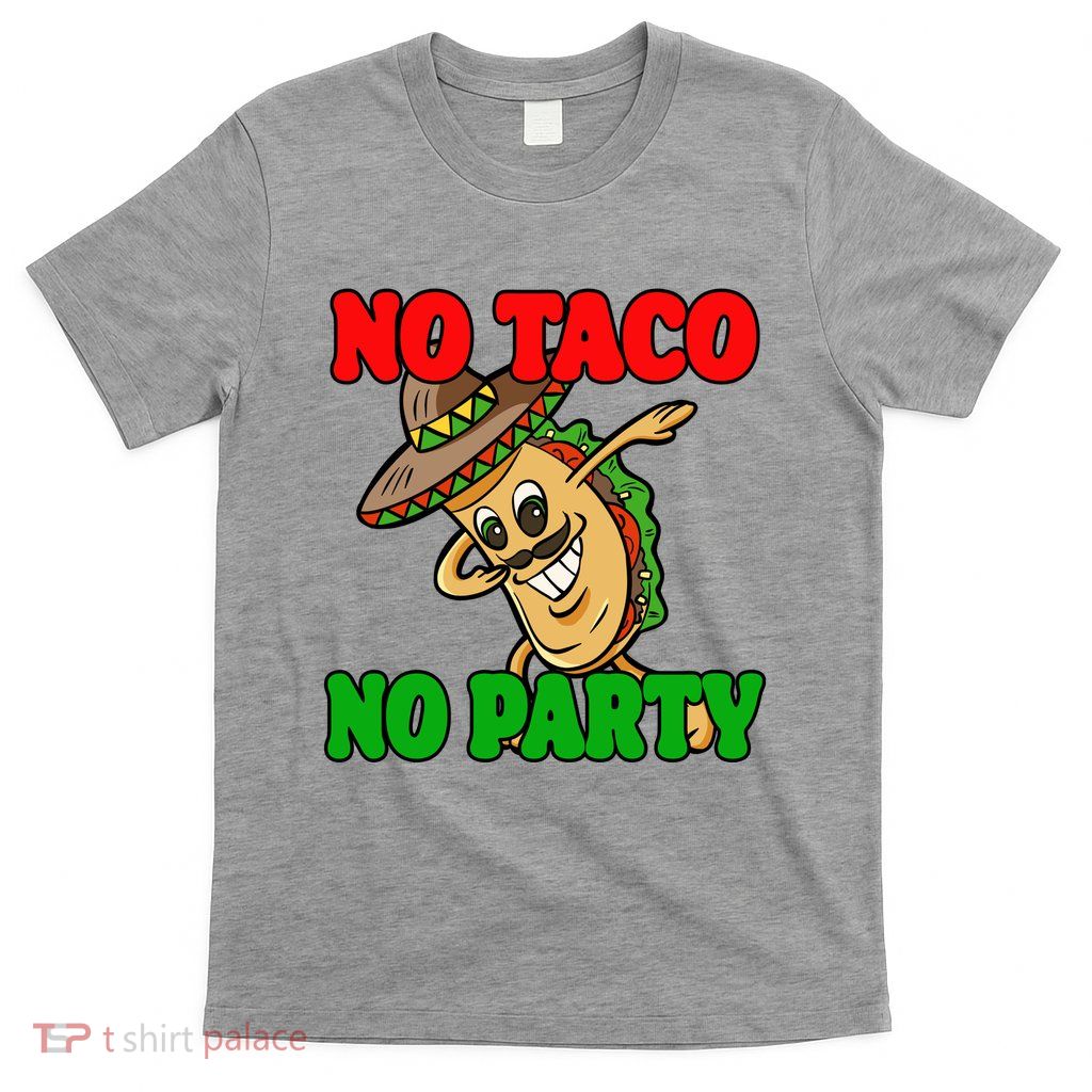 No Taco No Party Fiesta Funny T-Shirt