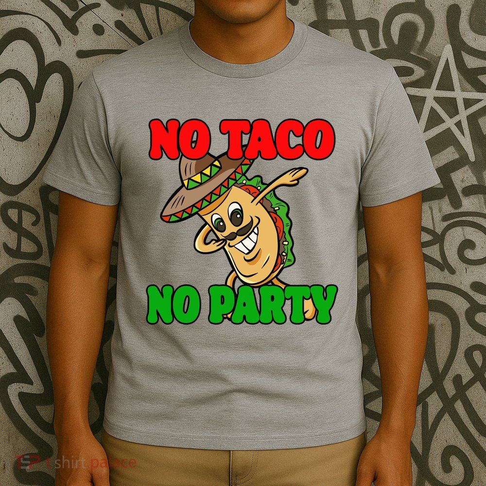 No Taco No Party Fiesta Funny T-Shirt