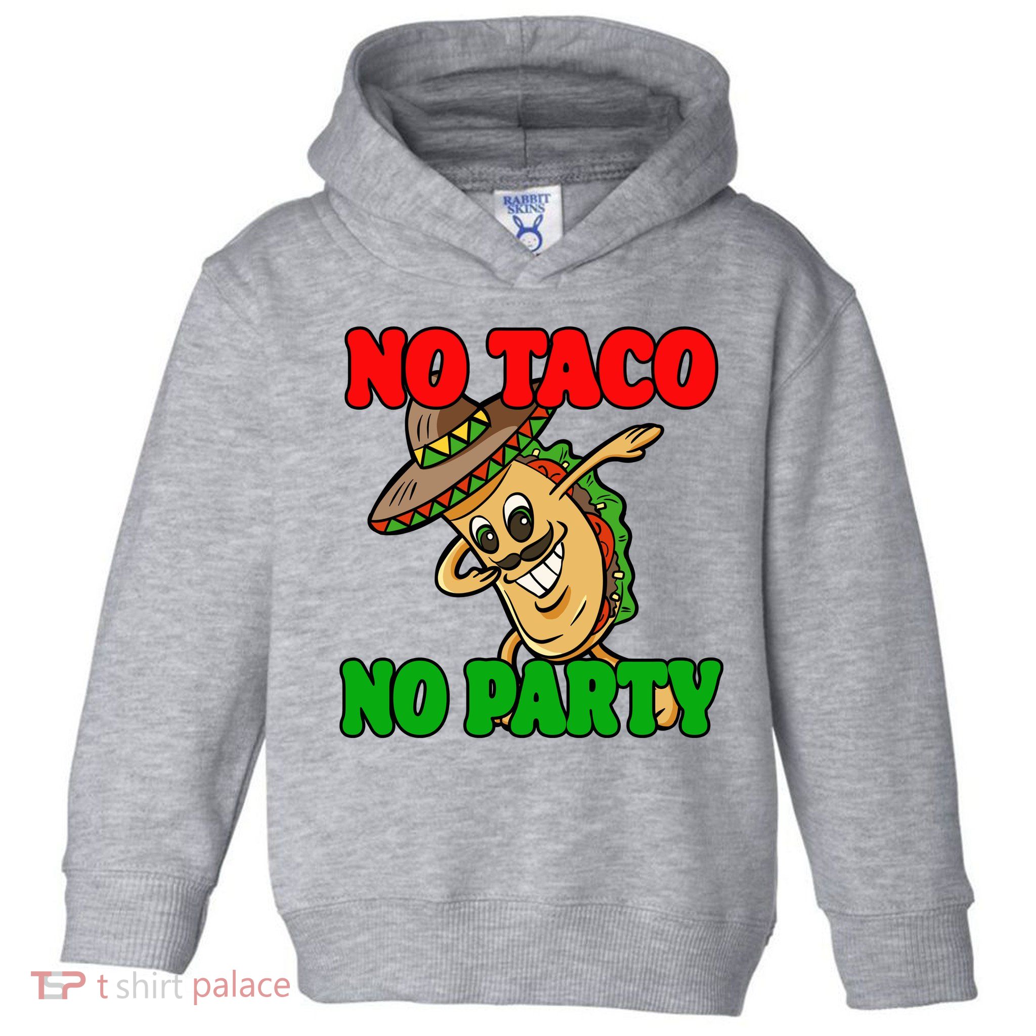 No Taco No Party Fiesta Funny Toddler Hoodie