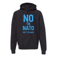 No To NATO Anti War Peace Ukraine Premium Hoodie