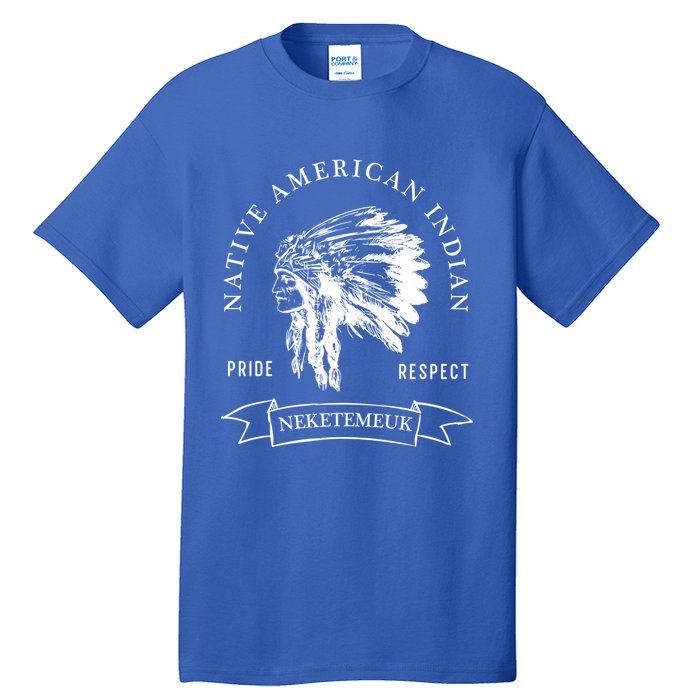 Neketemeuk Tribe Native American Indian Pride Respect Vintag Cool Gift Tall T-Shirt