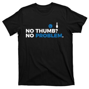 No Thumb No Problem Two Handed Bowling Bowler Gift T-Shirt