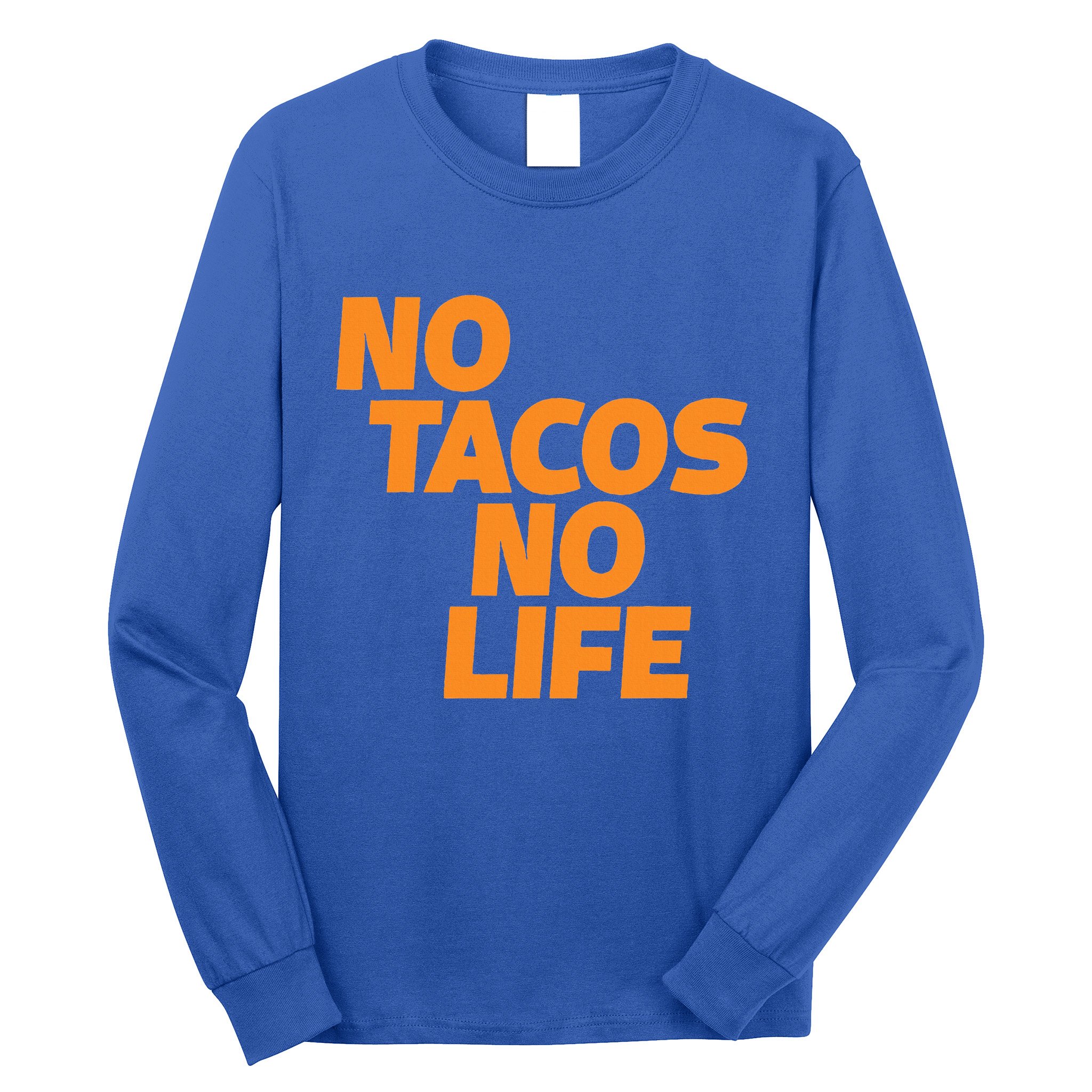 No Tacos No Life Long Sleeve Shirt