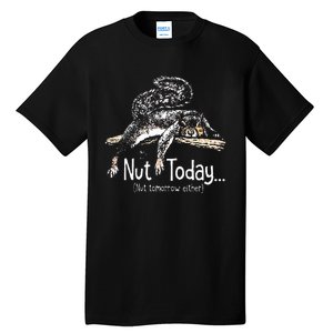 Nut Today Nut Tomorrow Either Squirrel Tall T-Shirt