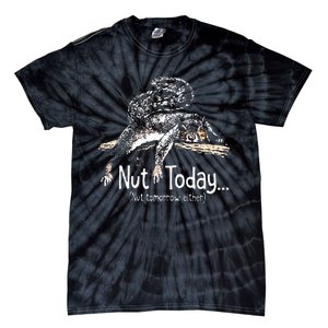 Nut Today Nut Tomorrow Either Squirrel Tie-Dye T-Shirt