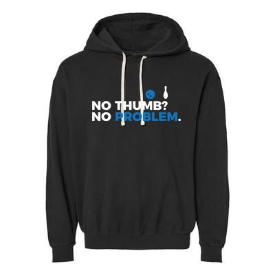 No Thumb No Problem Two Handed Bowling Bowler Meaningful Gift Garment-Dyed Fleece Hoodie