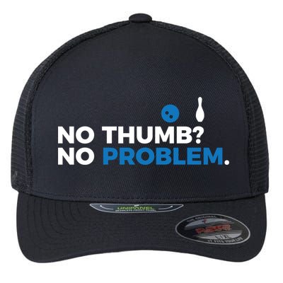 No Thumb No Problem Two Handed Bowling Bowler Meaningful Gift Flexfit Unipanel Trucker Cap