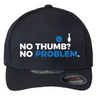 No Thumb No Problem Two Handed Bowling Bowler Meaningful Gift Flexfit Unipanel Trucker Cap
