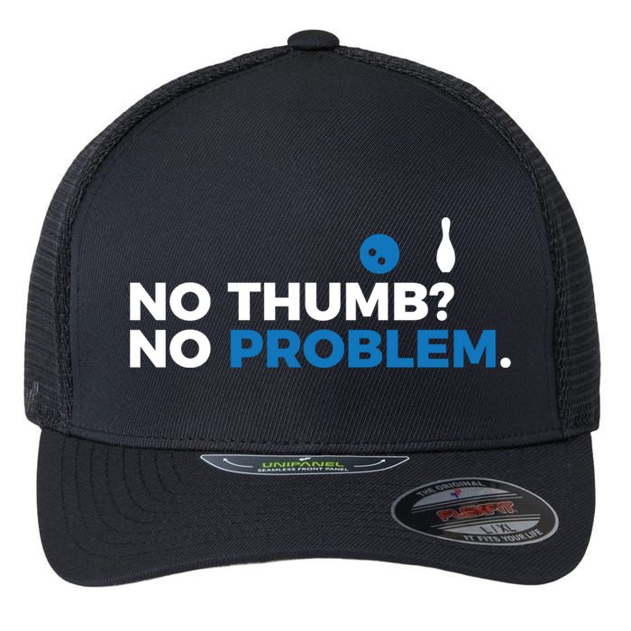 No Thumb No Problem Two Handed Bowling Bowler Meaningful Gift Flexfit Unipanel Trucker Cap