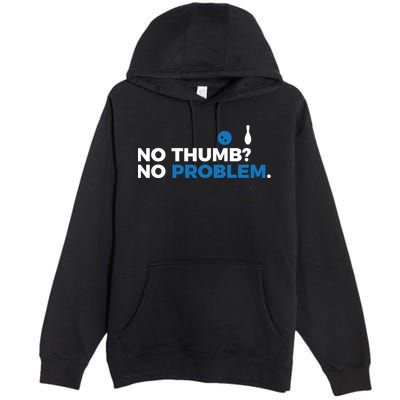 No Thumb No Problem Two Handed Bowling Bowler Meaningful Gift Premium Pullover Hoodie