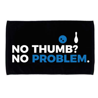 No Thumb No Problem Two Handed Bowling Bowler Meaningful Gift Microfiber Hand Towel