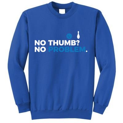 No Thumb No Problem Two Handed Bowling Bowler Meaningful Gift Sweatshirt