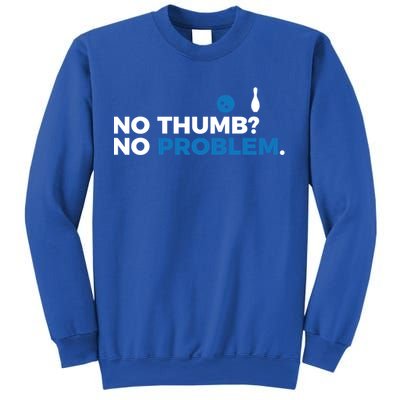 No Thumb No Problem Two Handed Bowling Bowler Meaningful Gift Sweatshirt