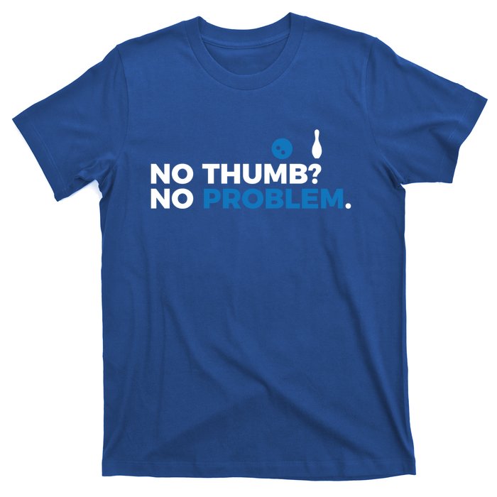 No Thumb No Problem Two Handed Bowling Bowler Meaningful Gift T-Shirt