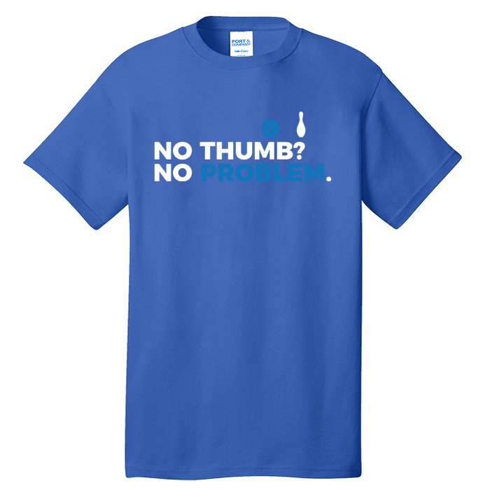 No Thumb No Problem Two Handed Bowling Bowler Meaningful Gift Tall T-Shirt