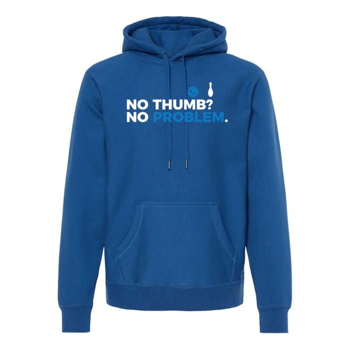 No Thumb No Problem Two Handed Bowling Bowler Meaningful Gift Premium Hoodie