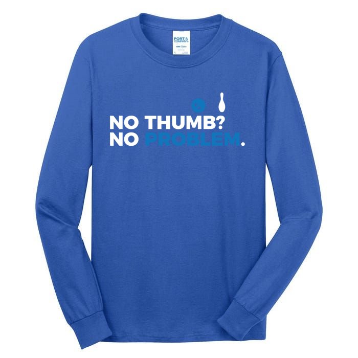 No Thumb No Problem Two Handed Bowling Bowler Meaningful Gift Tall Long Sleeve T-Shirt