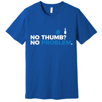 No Thumb No Problem Two Handed Bowling Bowler Meaningful Gift Premium T-Shirt