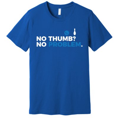 No Thumb No Problem Two Handed Bowling Bowler Meaningful Gift Premium T-Shirt