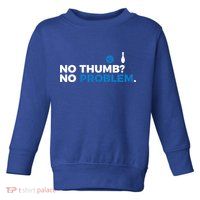 No Thumb No Problem Two Handed Bowling Bowler Meaningful Gift Toddler Sweatshirt