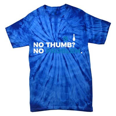 No Thumb No Problem Two Handed Bowling Bowler Meaningful Gift Tie-Dye T-Shirt
