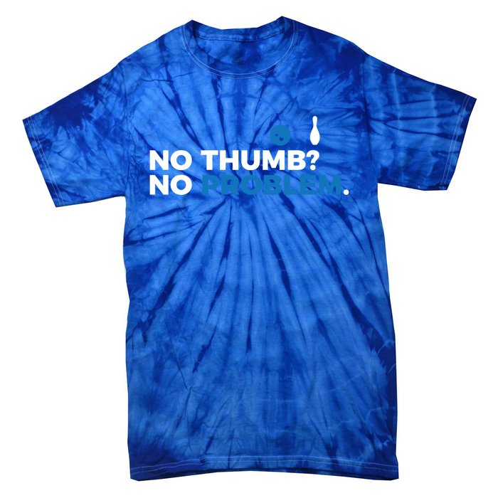 No Thumb No Problem Two Handed Bowling Bowler Meaningful Gift Tie-Dye T-Shirt