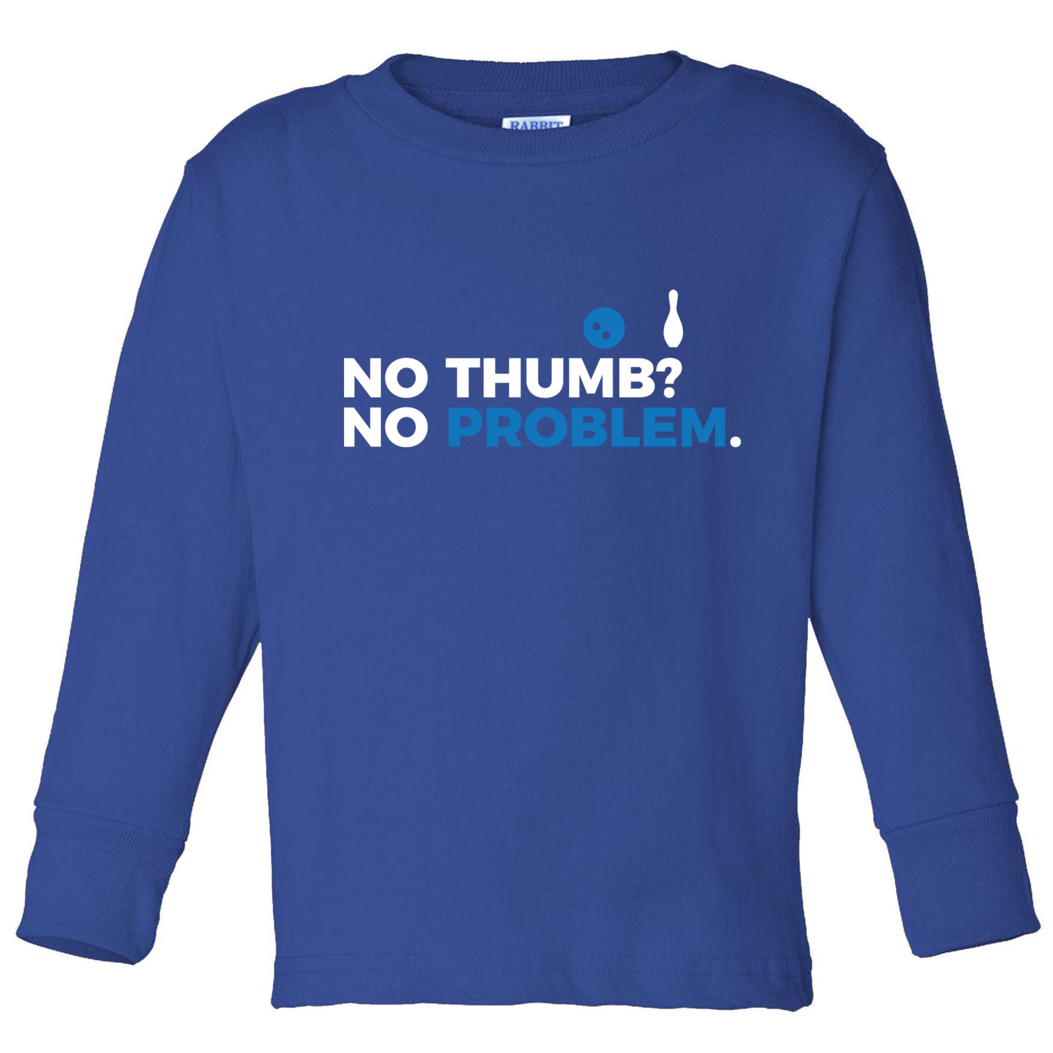 No Thumb No Problem Two Handed Bowling Bowler Meaningful Gift Toddler Long Sleeve Shirt